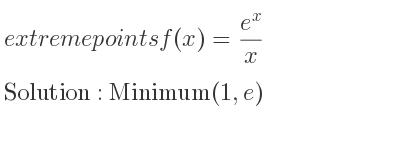 The extreme points of f(x)=(e^x)/x are Minimum(1,e)